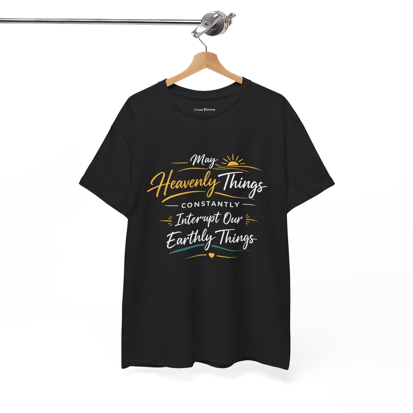 T‑Shirt — "May Heavenly Things Constantly Interrupt Our Earthly Things" Inspirational Christian Tee