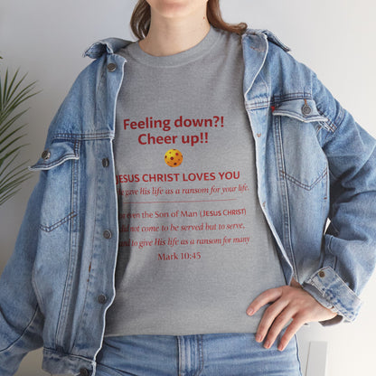 Christian Encouragement T-Shirt — "Feeling down?! Cheer up!! Jesus Christ Loves You" Faith Tee