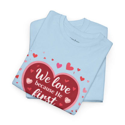 Christian Valentine T-Shirt — “We Love Because He First Loved Us” (1 John 4:19)