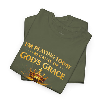 God’s Grace Tee — "I’m Playing Today Because of God’s Grace" Christian T-Shirt (Ephesians 2:8-10)