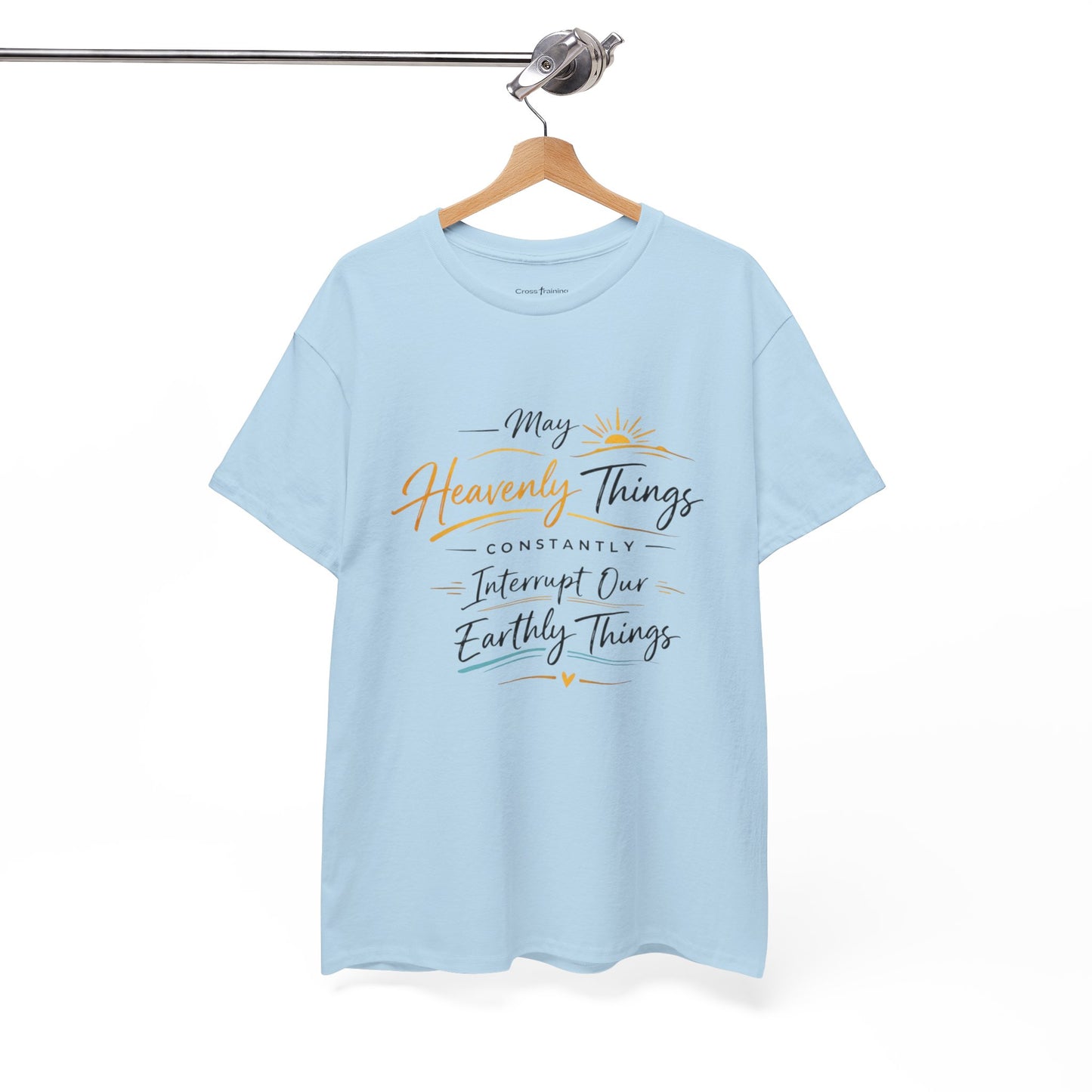 T‑Shirt — "May Heavenly Things Constantly Interrupt Our Earthly Things" Inspirational Christian Tee