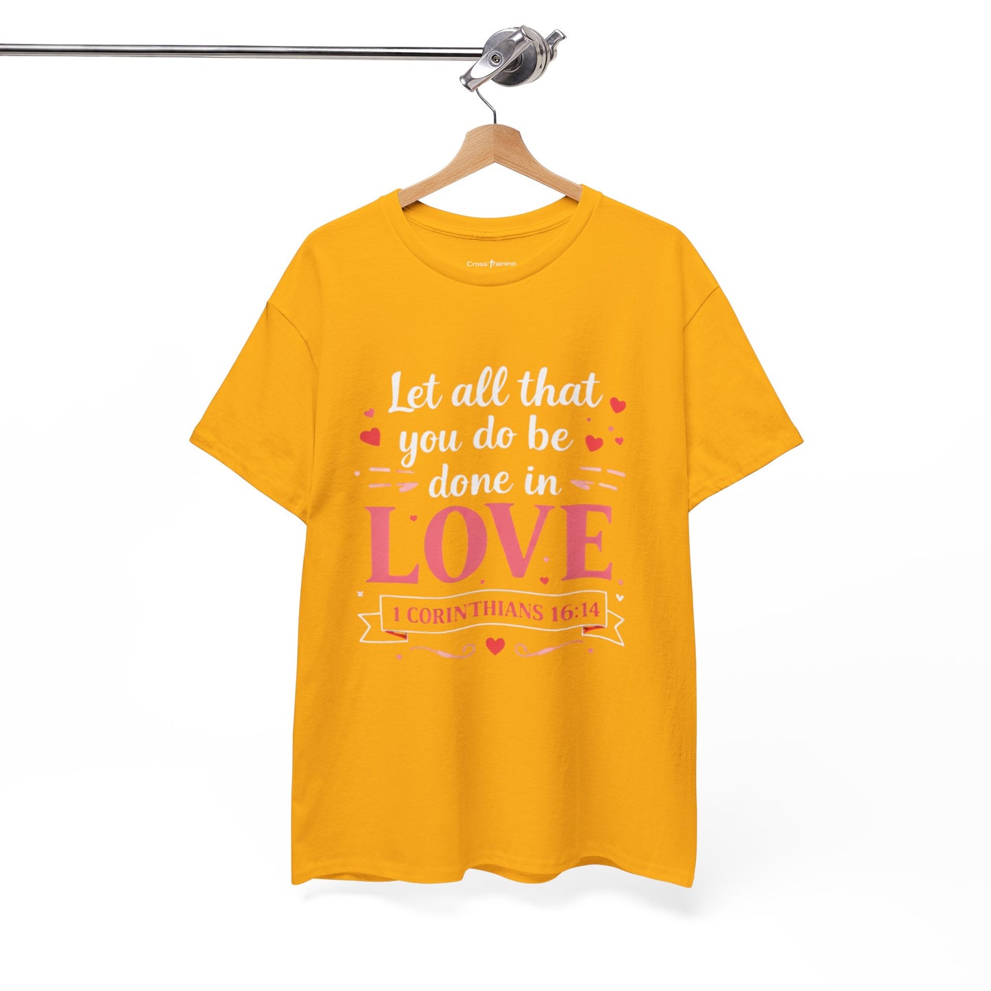 Love Scripture T-Shirt — "Let All That You Do Be Done in Love" (1 Corinthians 16:14)