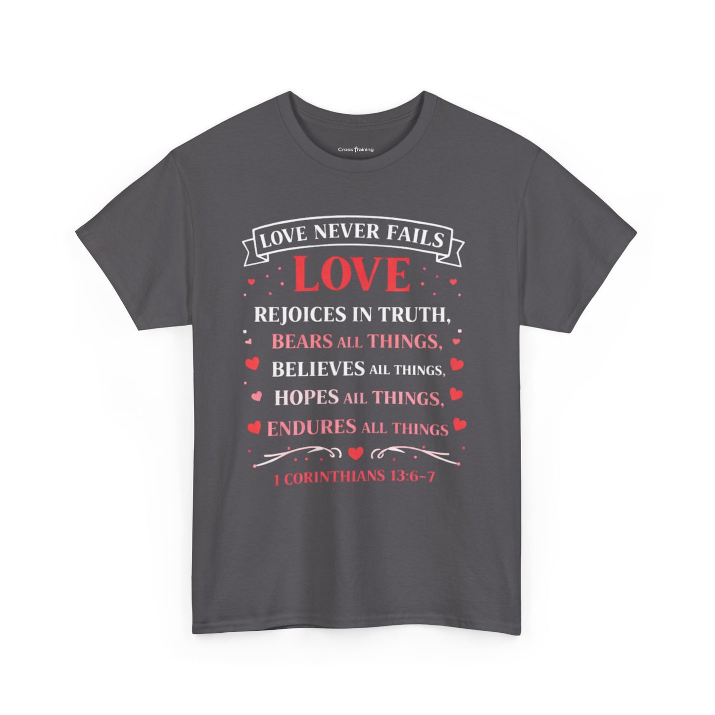 Love Never Fails T-Shirt — 1 Corinthians 13:6-7 Christian Faith Tee