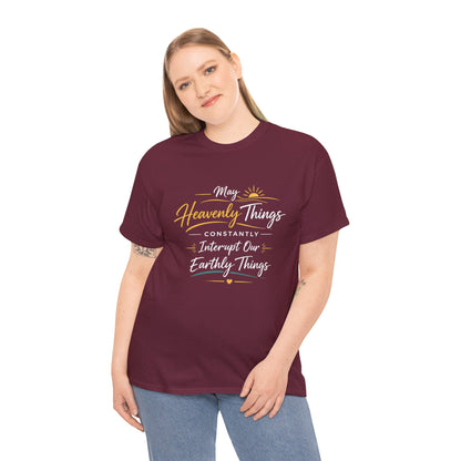 T‑Shirt — "May Heavenly Things Constantly Interrupt Our Earthly Things" Inspirational Christian Tee