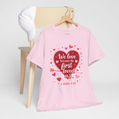 Christian Valentine T-Shirt — “We Love Because He First Loved Us” (1 John 4:19)