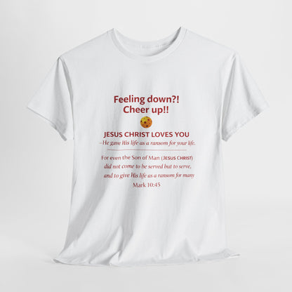 Christian Encouragement T-Shirt — "Feeling down?! Cheer up!! Jesus Christ Loves You" Faith Tee