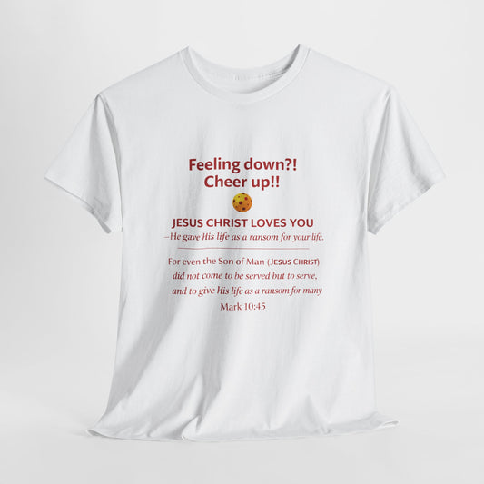 Christian Encouragement T-Shirt — "Feeling down?! Cheer up!! Jesus Christ Loves You" Faith Tee