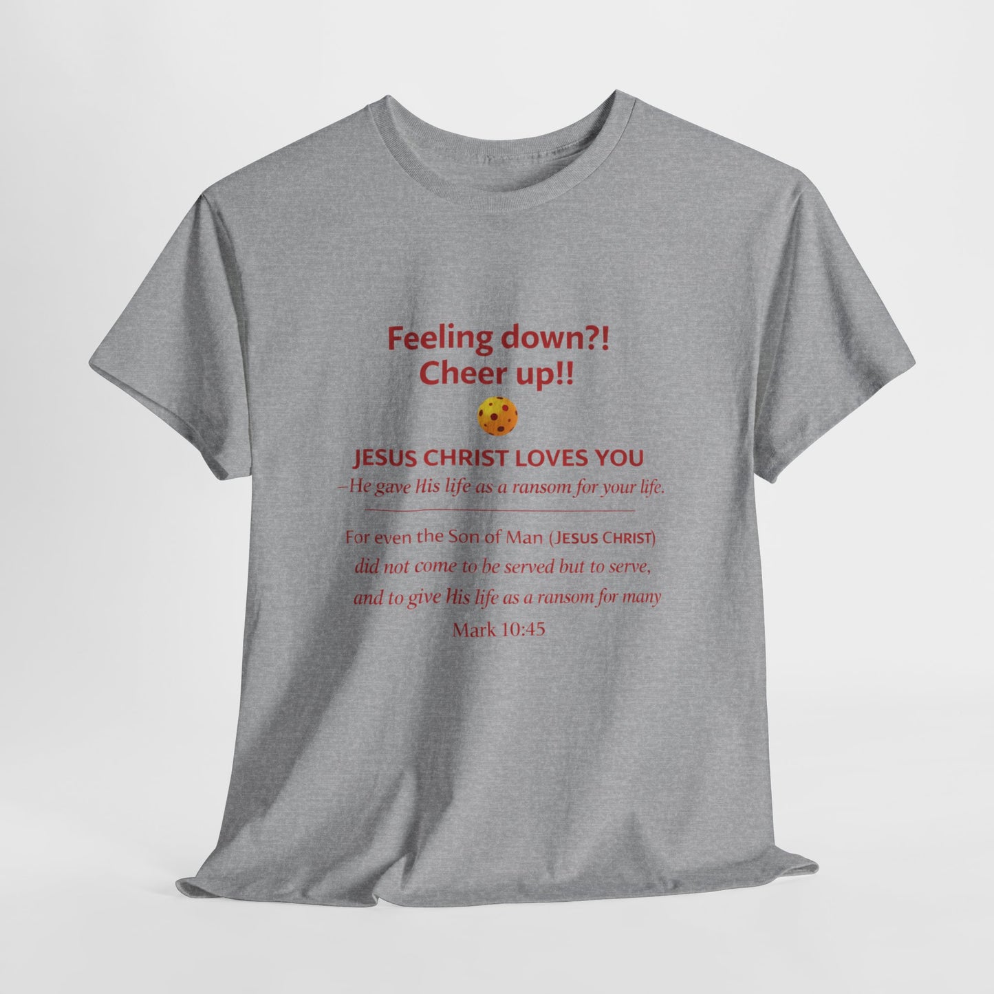 Christian Encouragement T-Shirt — "Feeling down?! Cheer up!! Jesus Christ Loves You" Faith Tee