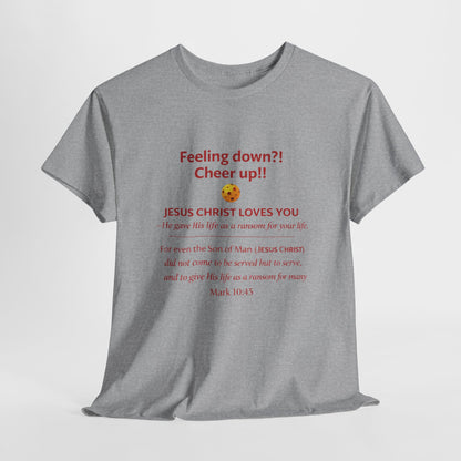 Christian Encouragement T-Shirt — "Feeling down?! Cheer up!! Jesus Christ Loves You" Faith Tee
