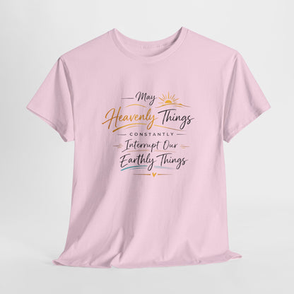 T‑Shirt — "May Heavenly Things Constantly Interrupt Our Earthly Things" Inspirational Christian Tee
