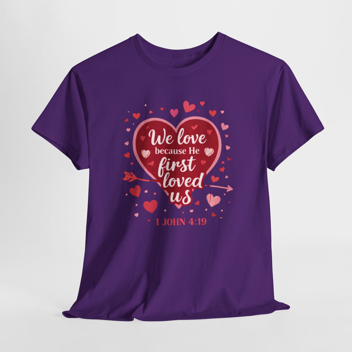 Christian Valentine T-Shirt — “We Love Because He First Loved Us” (1 John 4:19)