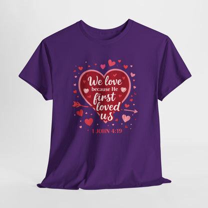 Christian Valentine T-Shirt — “We Love Because He First Loved Us” (1 John 4:19)