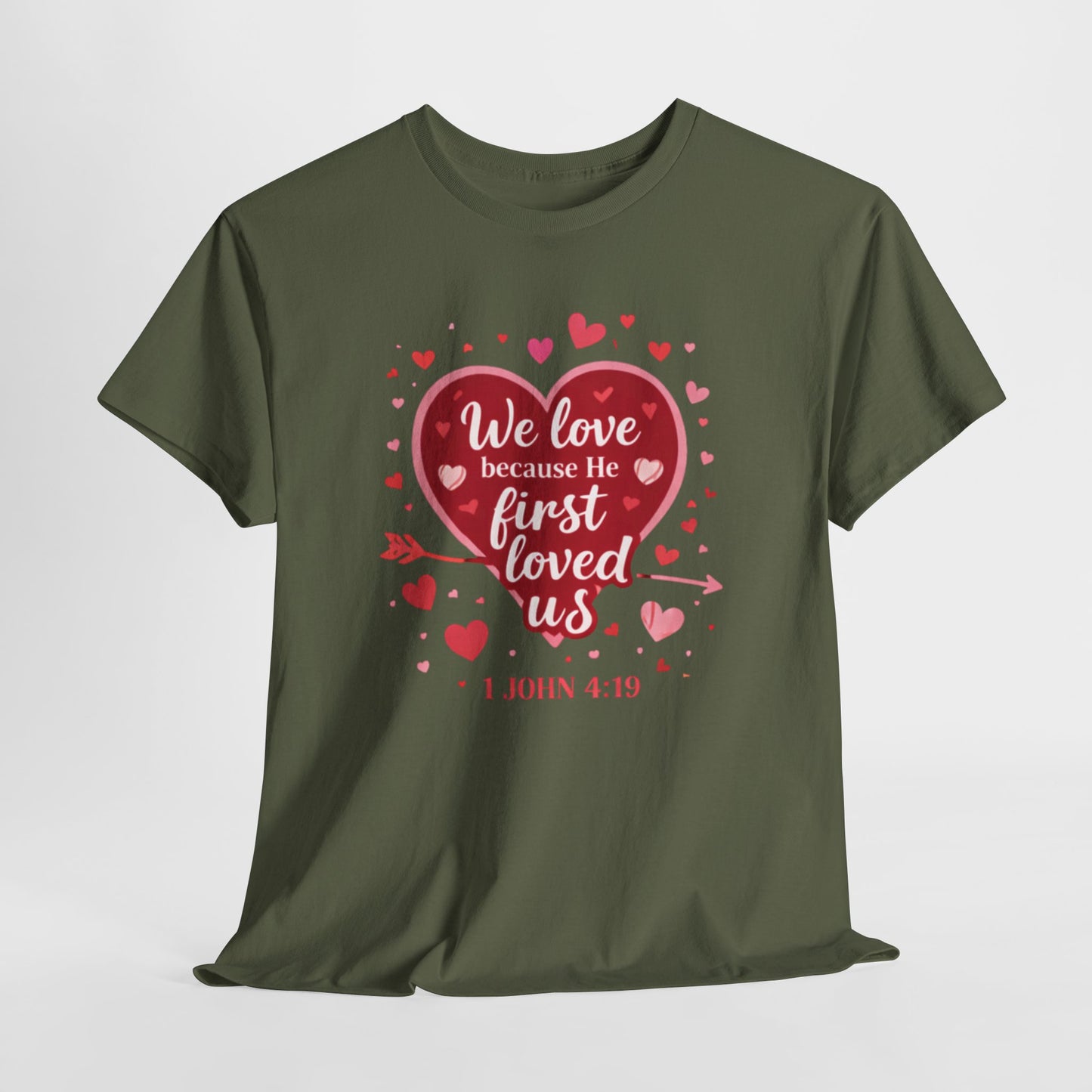Christian Valentine T-Shirt — “We Love Because He First Loved Us” (1 John 4:19)