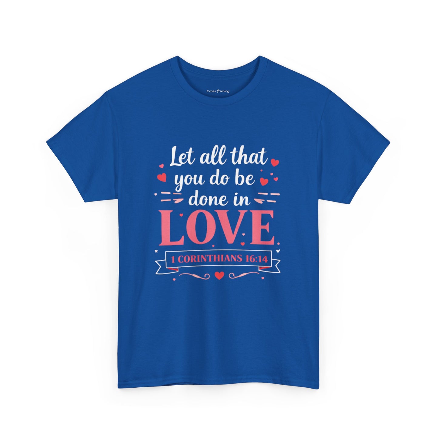 Love Scripture T-Shirt — "Let All That You Do Be Done in Love" (1 Corinthians 16:14)
