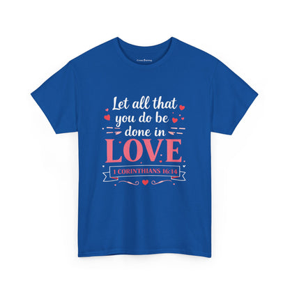 Love Scripture T-Shirt — "Let All That You Do Be Done in Love" (1 Corinthians 16:14)