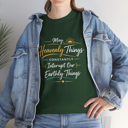 T‑Shirt — "May Heavenly Things Constantly Interrupt Our Earthly Things" Inspirational Christian Tee