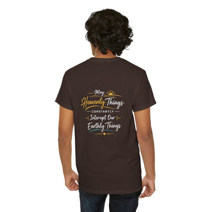 T-Shirt — “May Heavenly Things Constantly Interrupt Our Earthly Things” Inspirational Christian Tee
