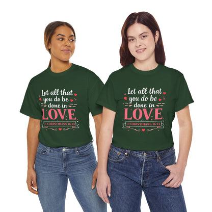 Love Scripture T-Shirt — "Let All That You Do Be Done in Love" (1 Corinthians 16:14)