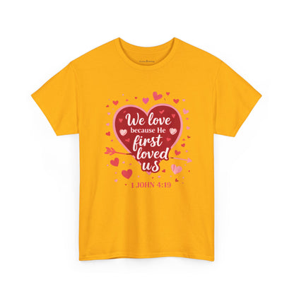 Christian Valentine T-Shirt — “We Love Because He First Loved Us” (1 John 4:19)
