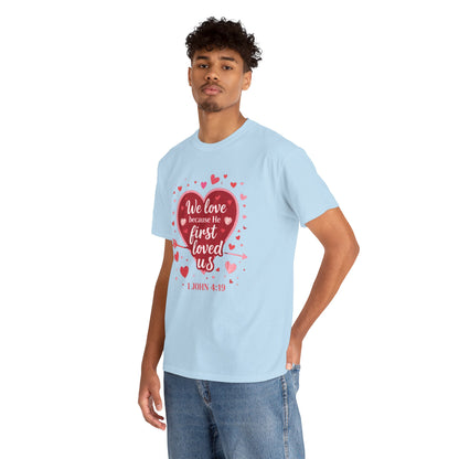 Christian Valentine T-Shirt — “We Love Because He First Loved Us” (1 John 4:19)