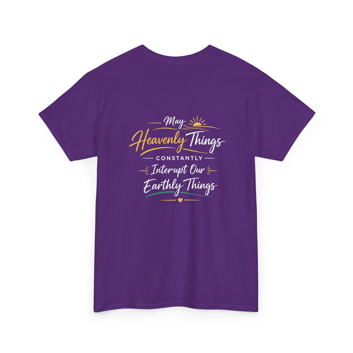 T-Shirt — “May Heavenly Things Constantly Interrupt Our Earthly Things” Inspirational Christian Tee