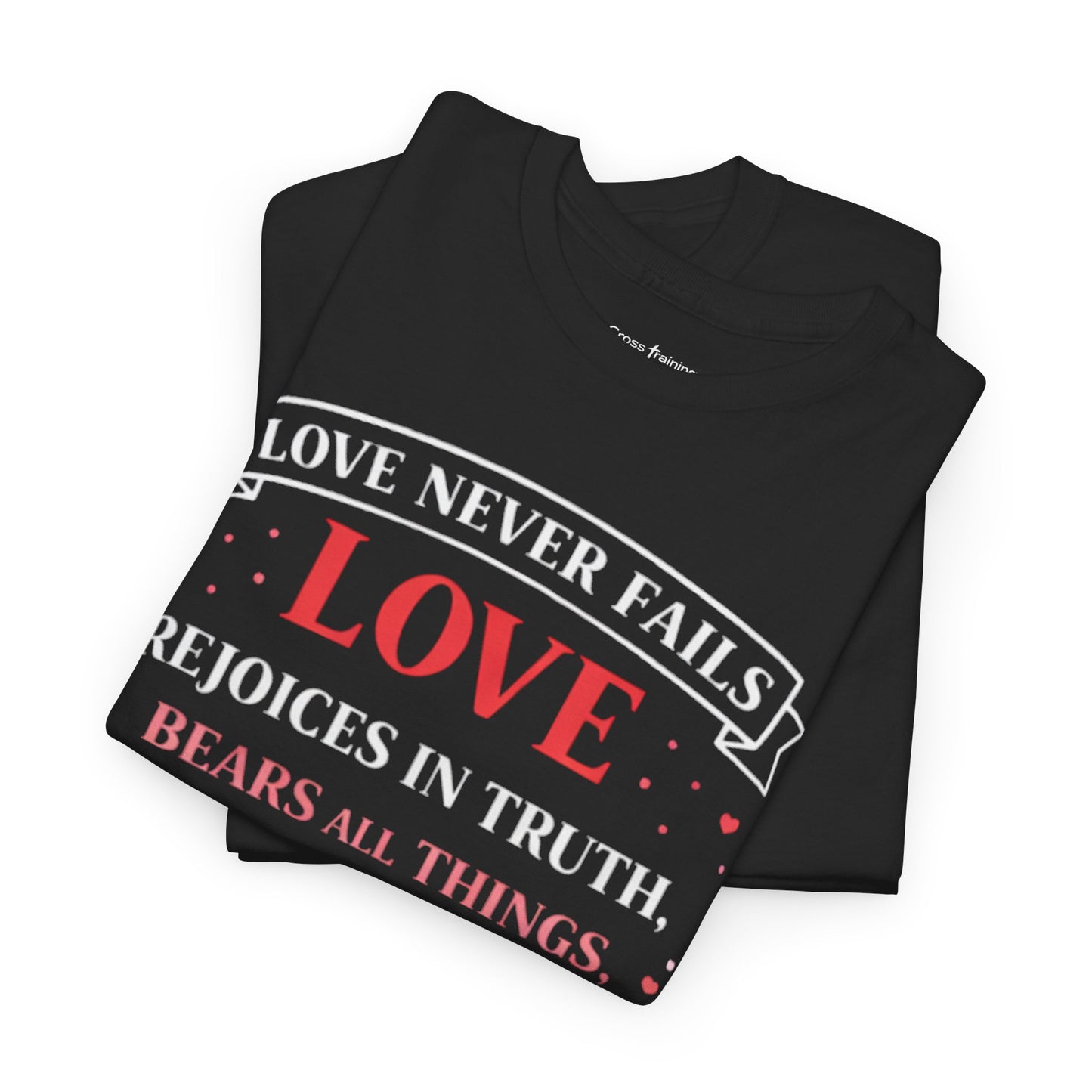 Love Never Fails T-Shirt — 1 Corinthians 13:6-7 Christian Faith Tee