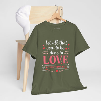 Love Scripture T-Shirt — "Let All That You Do Be Done in Love" (1 Corinthians 16:14)