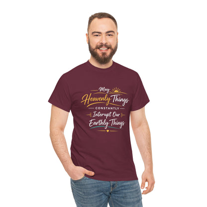 T‑Shirt — "May Heavenly Things Constantly Interrupt Our Earthly Things" Inspirational Christian Tee