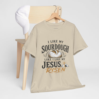 T-Shirt — "I Like My Sourdough Like I Like My Jesus Risen" Christian Easter Bread Tee