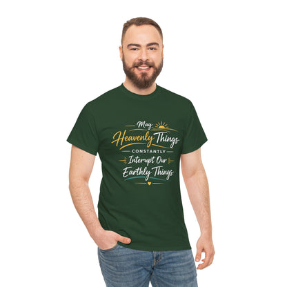 T‑Shirt — "May Heavenly Things Constantly Interrupt Our Earthly Things" Inspirational Christian Tee