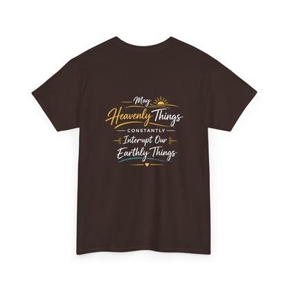 T-Shirt — “May Heavenly Things Constantly Interrupt Our Earthly Things” Inspirational Christian Tee
