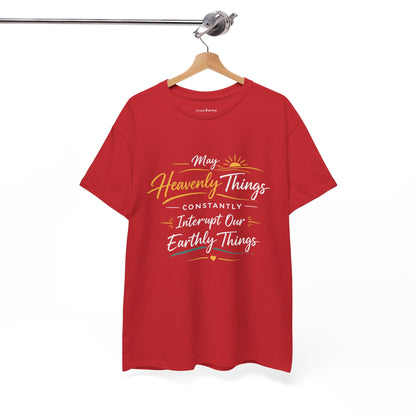 T‑Shirt — "May Heavenly Things Constantly Interrupt Our Earthly Things" Inspirational Christian Tee