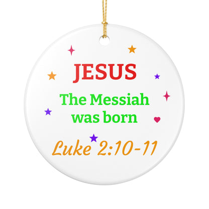 Jesus the Messiah Was Born Ceramic Ornament — Luke 2:10-11 Christmas Decoration