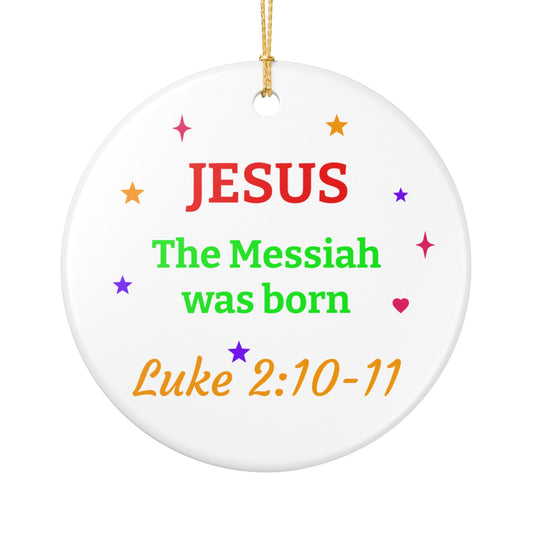 Jesus the Messiah Was Born Ceramic Ornament — Luke 2:10-11 Christmas Decoration