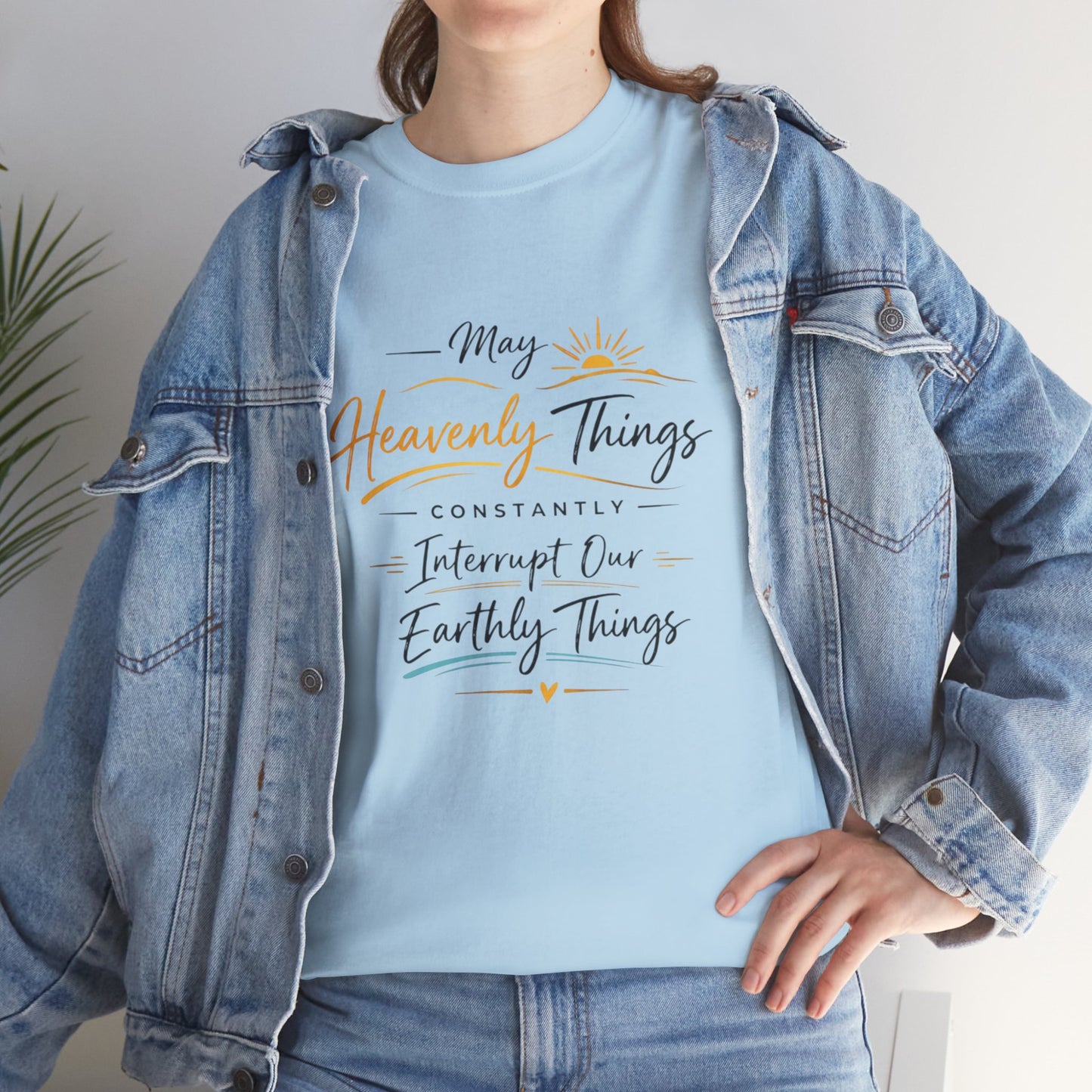 T‑Shirt — "May Heavenly Things Constantly Interrupt Our Earthly Things" Inspirational Christian Tee