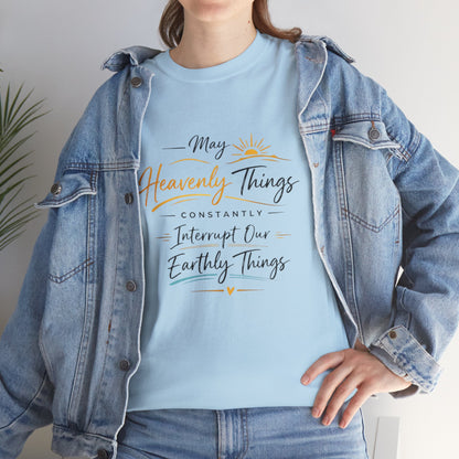 T‑Shirt — "May Heavenly Things Constantly Interrupt Our Earthly Things" Inspirational Christian Tee