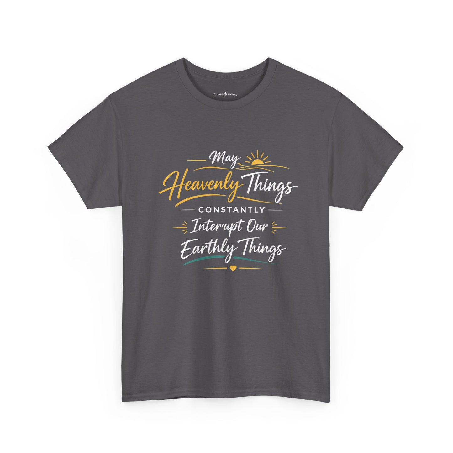 T‑Shirt — "May Heavenly Things Constantly Interrupt Our Earthly Things" Inspirational Christian Tee