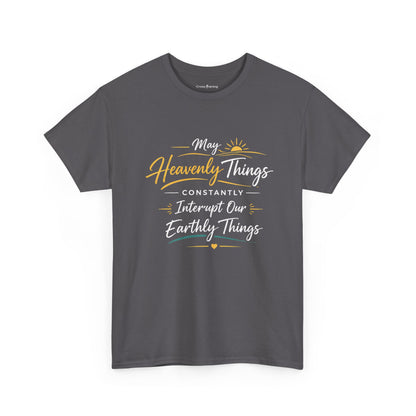 T‑Shirt — "May Heavenly Things Constantly Interrupt Our Earthly Things" Inspirational Christian Tee