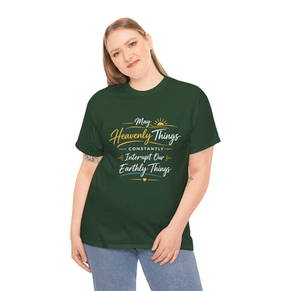 T‑Shirt — "May Heavenly Things Constantly Interrupt Our Earthly Things" Inspirational Christian Tee
