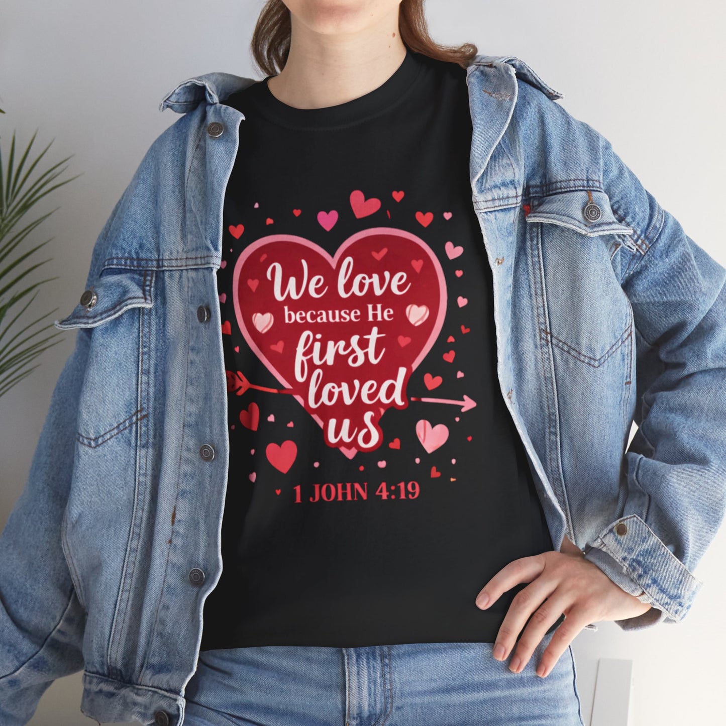 Christian Valentine T-Shirt — “We Love Because He First Loved Us” (1 John 4:19)