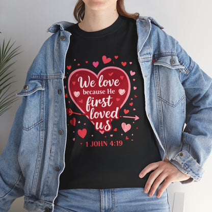 Christian Valentine T-Shirt — “We Love Because He First Loved Us” (1 John 4:19)