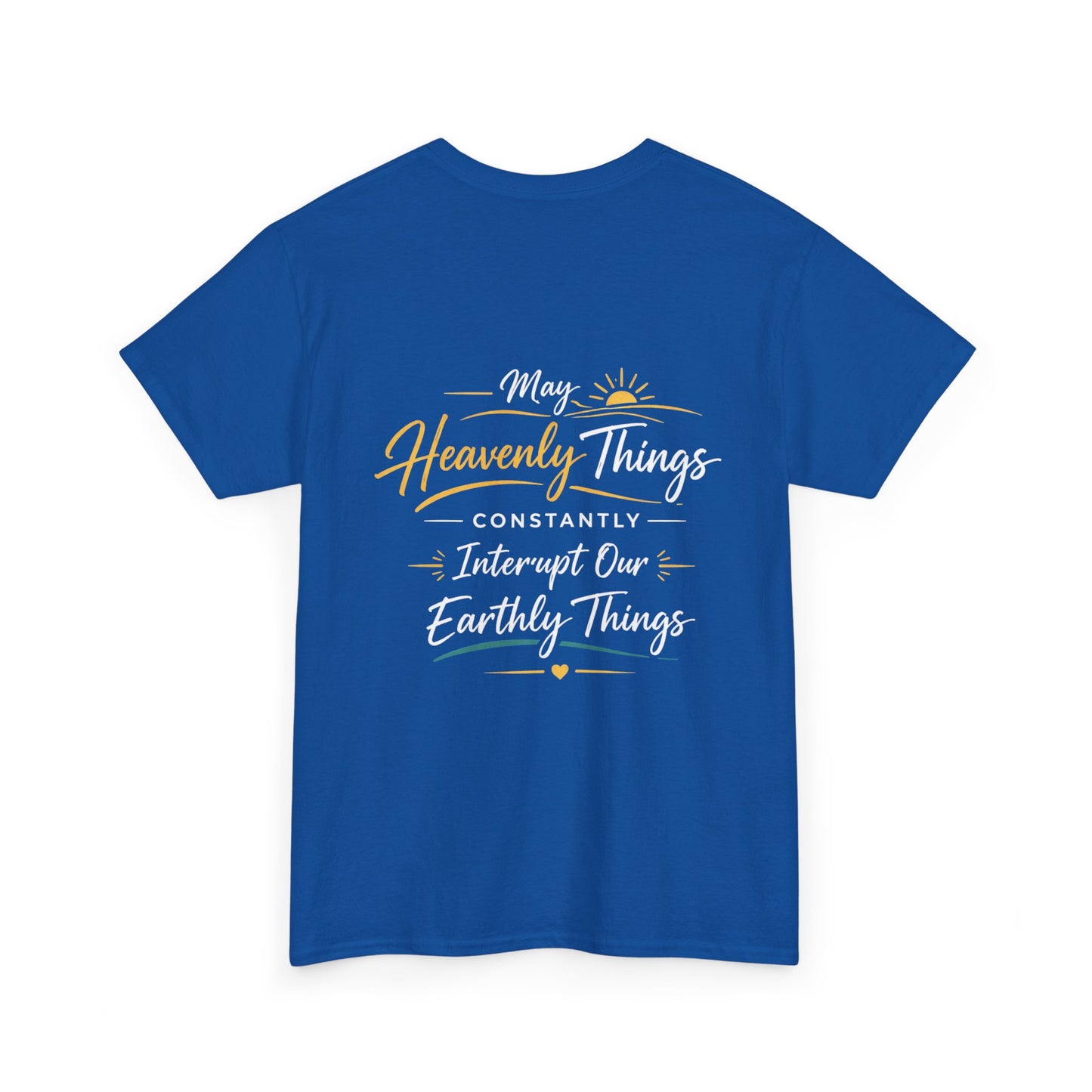 Christian Cross Tee — "May Heavenly Things Constantly Interrupt Our Earthly Things" Inspirational T‑Shirt
