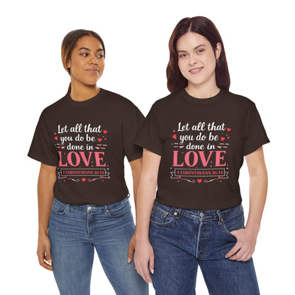 Love Scripture T-Shirt — "Let All That You Do Be Done in Love" (1 Corinthians 16:14)