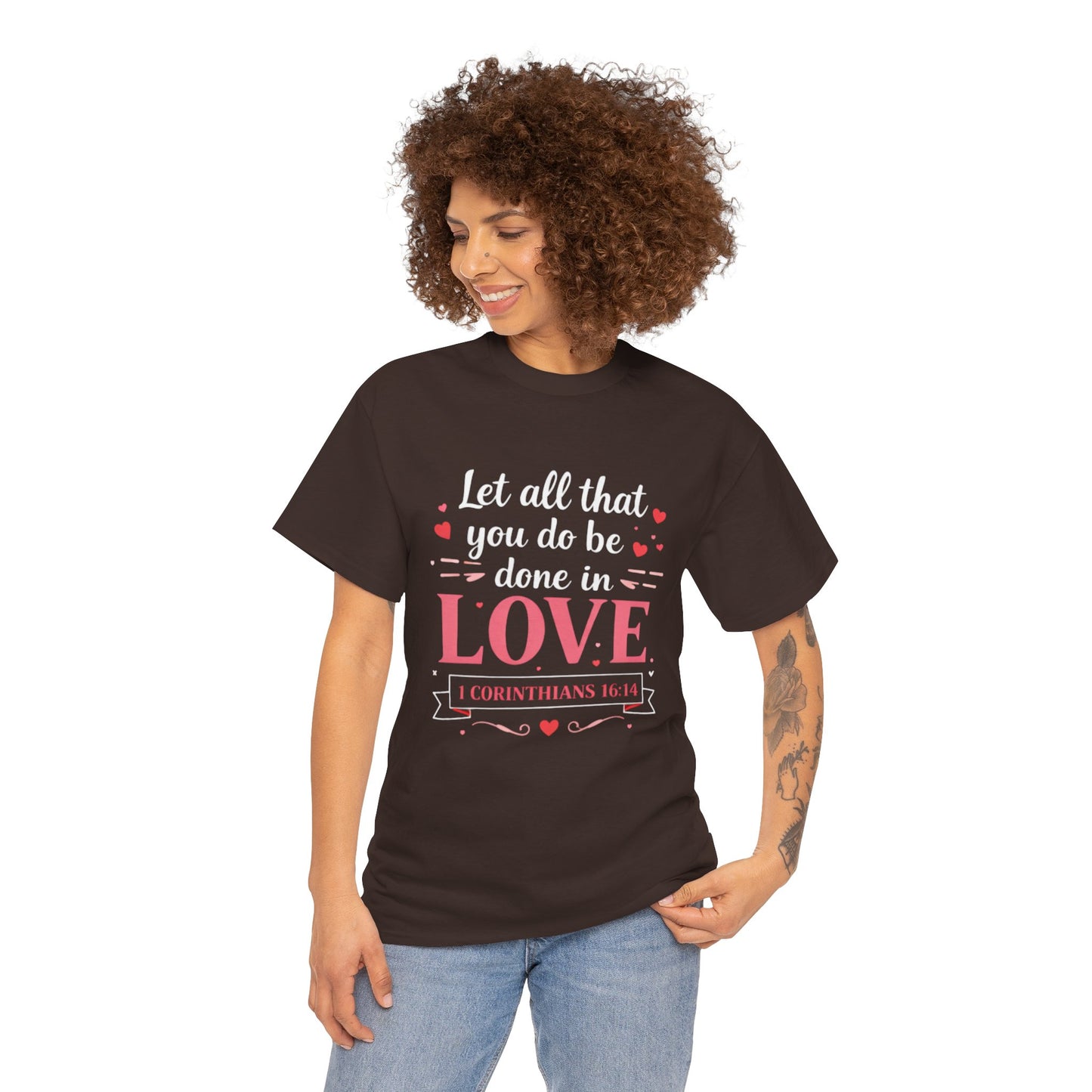 Love Scripture T-Shirt — "Let All That You Do Be Done in Love" (1 Corinthians 16:14)