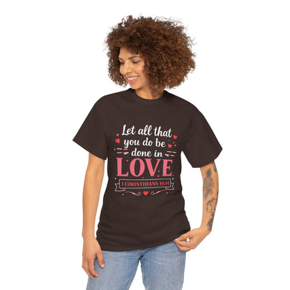 Love Scripture T-Shirt — "Let All That You Do Be Done in Love" (1 Corinthians 16:14)