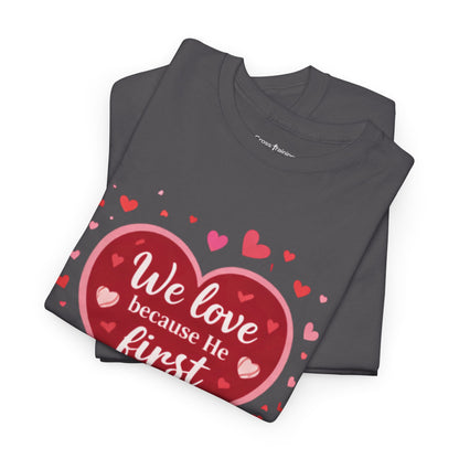 Christian Valentine T-Shirt — “We Love Because He First Loved Us” (1 John 4:19)