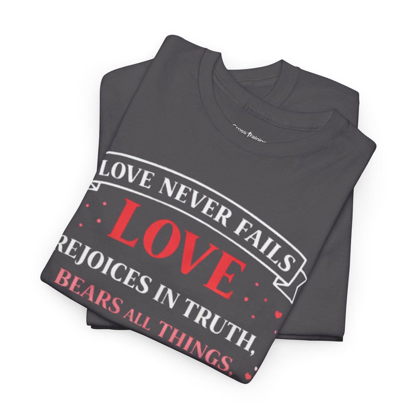 Love Never Fails T-Shirt — 1 Corinthians 13:6-7 Christian Faith Tee