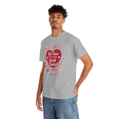 Christian Valentine T-Shirt — “We Love Because He First Loved Us” (1 John 4:19)