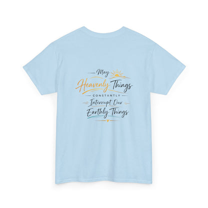 T-Shirt — “May Heavenly Things Constantly Interrupt Our Earthly Things” Inspirational Christian Tee