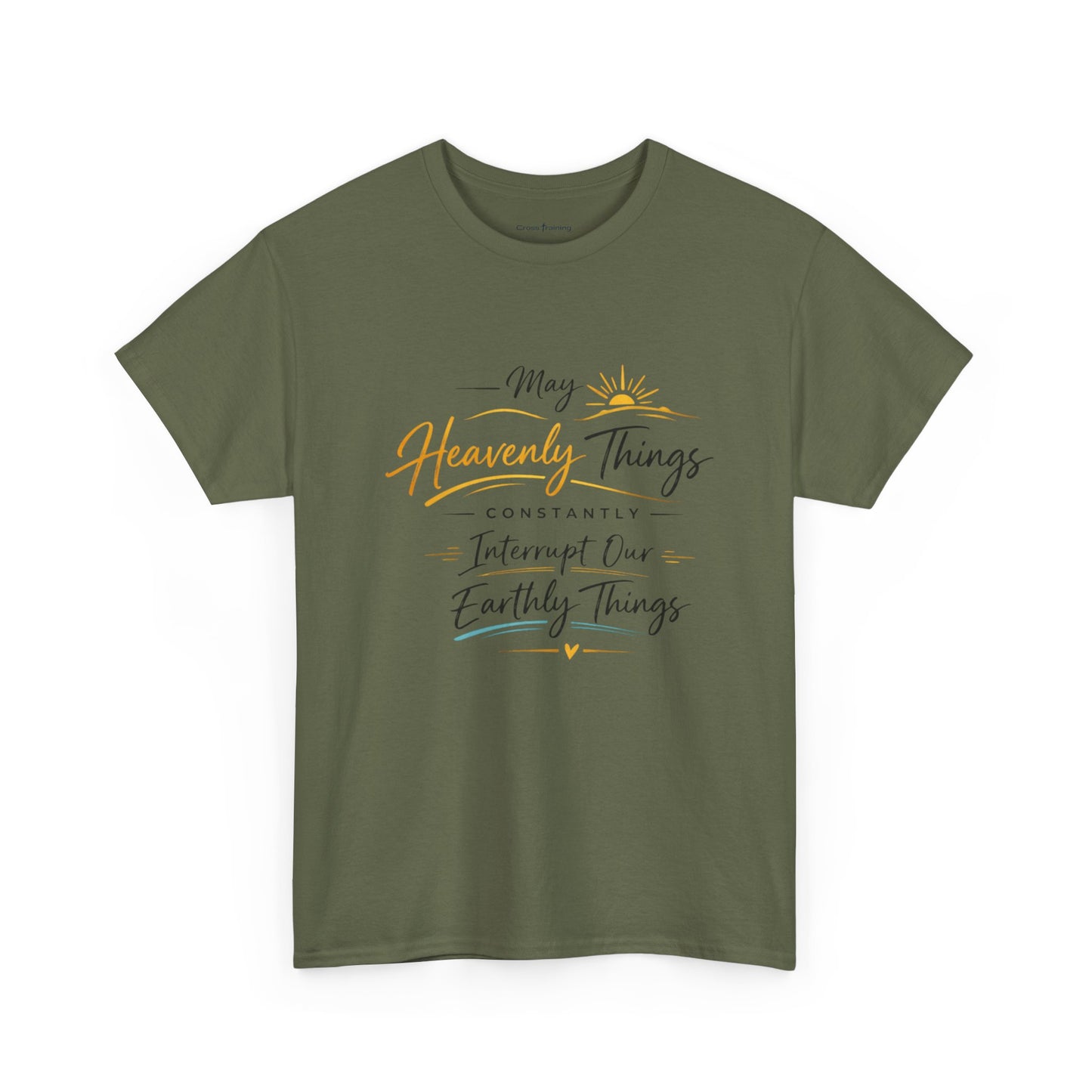 T‑Shirt — "May Heavenly Things Constantly Interrupt Our Earthly Things" Inspirational Christian Tee